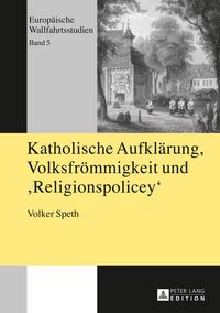 Produktbild: Katholische Aufkl&auml;rung, Volksfr&ouml;mmigkeit und "Religionspolicey"