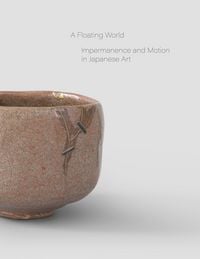 Produktbild: A Floating World. Movement and Impermanence in Japanese Art