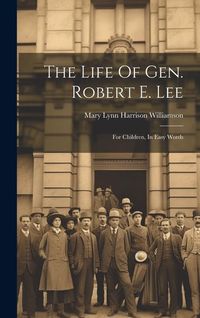 Produktbild: The Life Of Gen. Robert E. Lee: For Children, In Easy Words