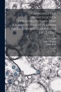 Produktbild: Grundriss der menschlichen Erblichkeitslehre und Rassenhygiene von Erwin Bauer, Eugen Fischer [und] Fritz Lenz