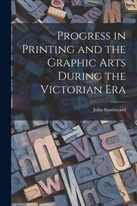 Produktbild: Progress in Printing and the Graphic Arts During the Victorian Era