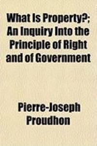 Produktbild: What Is Property?; An Inquiry Into the Principle of Right and of Government