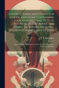 Produktbild: Favorite Songs and Hymns for School and Home Containing Four Hundred and Fifty of the World's Best Songs and Hymns, Including National Songs and Many