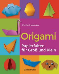 Produktbild: Origami. Papierfalten f&uuml;r Gro&szlig; und Klein. Die einfachste Art zu Basteln. Tiere, Blumen, Papierflieger, Himmel & H&ouml;lle, Fingerpuppen u.v.m.