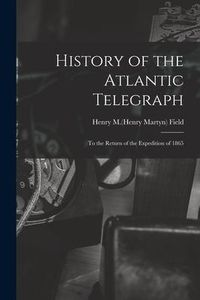 Produktbild: History of the Atlantic Telegraph: to the Return of the Expedition of 1865