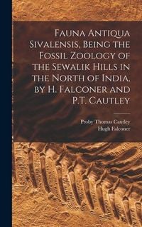 Produktbild: Fauna Antiqua Sivalensis, Being the Fossil Zoology of the Sewalik Hills in the North of India, by H. Falconer and P.T. Cautley
