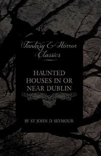 Produktbild: Haunted Houses in or Near Dublin (Fantasy and Horror Classics)