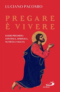 Produktbild: Pregare &egrave; vivere. Essere preghiera continua, sinergica, nutrita e vissuta