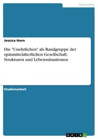 Produktbild: Die "Unehrlichen" als Randgruppe der sp&auml;tmittelalterlichen Gesellschaft: Strukturen und Lebenssituationen