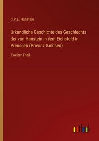Produktbild: Urkundliche Geschichte des Geschlechts der von Hanstein in dem Eichsfeld in Preussen (Provinz Sachsen)