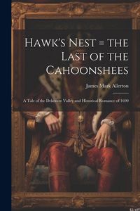 Produktbild: Hawk's Nest = the Last of the Cahoonshees: A Tale of the Delaware Valley and Historical Romance of 1690