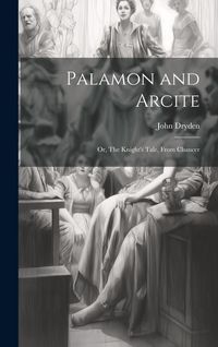 Produktbild: Palamon and Arcite: Or, The Knight's Tale, From Chaucer