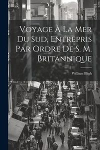 Bild vom Artikel Voyage À La Mer Du Sud, Entrepris Par Ordre De S. M. Britannique vom Autor William Bligh