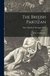 Produktbild: The British Partizan: a Tale of Olden Time