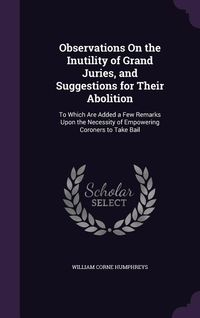 Produktbild: Observations On the Inutility of Grand Juries, and Suggestions for Their Abolition