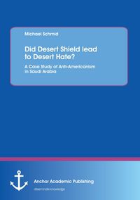 Produktbild: Did Desert Shield lead to Desert Hate? A Case Study of Anti-Americanism in Saudi Arabia