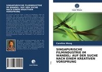 Produktbild: Singapurische Filmindustrie im Wandel: Auf der Suche Nach Einem Kreativen Vorsprung