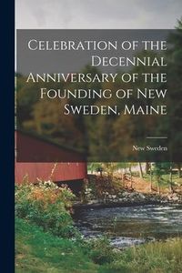 Produktbild: Celebration of the Decennial Anniversary of the Founding of New Sweden, Maine