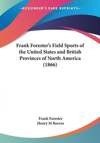 Produktbild: Frank Forester's Field Sports of the United States and British Provinces of North America (1866)