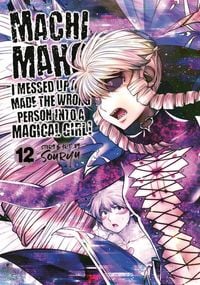 Produktbild: Machimaho: I Messed Up and Made the Wrong Person Into a Magical Girl! Vol. 12