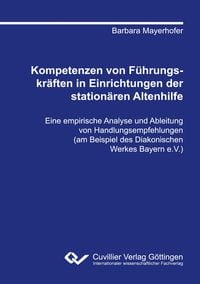 Produktbild: Kompetenzen von F&uuml;hrungskr&auml;ften in Einrichtungen der station&auml;ren Altenhilfe. Eine empirische Analyse und Ableitung von Handlungsempfehlungen (am Beispiel des Diakonischen Werkes Bayern e.V.)