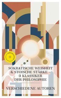 Produktbild: Sokratische Weisheit & Stoische St&auml;rke - 3 Klassiker der Philosophie