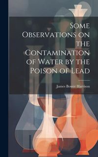Produktbild: Some Observations on the Contamination of Water by the Poison of Lead