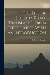 Produktbild: The Life of Jehghiz Khan. Translated From the Chinese. With an Introduction