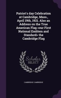 Produktbild: Patriot's day Celebration at Cambridge, Mass., April 19th, 1921. Also an Address on the True American Flag the Cambridge Flag