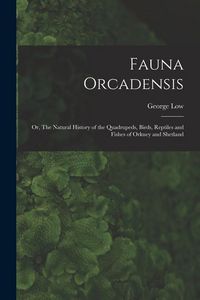 Produktbild: Fauna Orcadensis; or, The Natural History of the Quadrupeds, Birds, Reptiles and Fishes of Orkney and Shetland