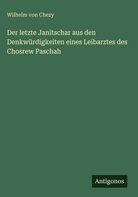 Produktbild: Der letzte Janitschar aus den Denkw&uuml;rdigkeiten eines Leibarztes des Chosrew Paschah