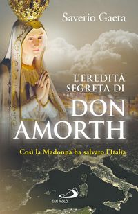 Produktbild: L' eredit&agrave; segreta di don Amorth. 'Cos&igrave; la Madonna ha salvato l'Italia'