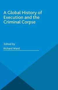 Produktbild: A Global History of Execution and the Criminal Corpse