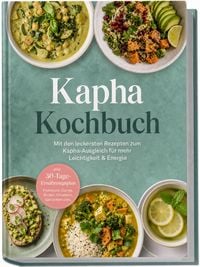 Produktbild: Kapha Kochbuch: Mit den leckersten Rezepten zum Kapha-Ausgleich f&uuml;r mehr Leichtigkeit & Energie &ndash; inkl. 30-Tage-Ern&auml;hrungsplan, Fr&uuml;hst&uuml;ck, Currys, Broten, Chutneys, Getr&auml;nken uvm.