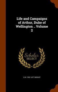 Produktbild: Life and Campaigns of Arthur, Duke of Wellington .. Volume 2