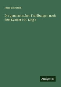 Produktbild: Die gymnastischen Frei&uuml;bungen nach dem System P.H. Ling's