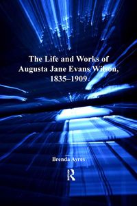 Produktbild: The Life and Works of Augusta Jane Evans Wilson, 1835-1909