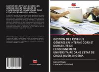 Produktbild: Gestion des Revenus G&eacute;n&eacute;r&eacute;s En Interne (igr) Et Durabilit&eacute; De L'enseignement Universitaire Dans L'&eacute;tat De Cross River, Nigeria