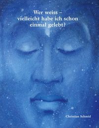 Bild vom Artikel Wer weiss - vielleicht habe ich schon einmal gelebt? vom Autor Christian Schmid