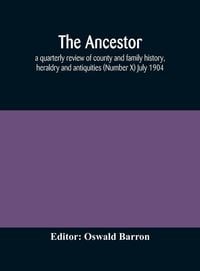 Produktbild: The Ancestor; A Quarterly Review Of County And Family History, Heraldry And Antiquities (Number X) July 1904