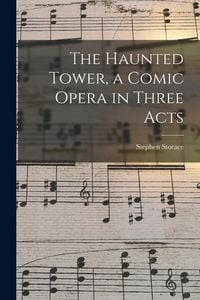 Produktbild: The Haunted Tower, a Comic Opera in Three Acts
