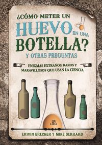 Produktbild: &iquest;C&oacute;mo meter un huevo en una botella? y otras preguntas : enigmas extra&ntilde;os, raros y maravillosos que usan la ciencia