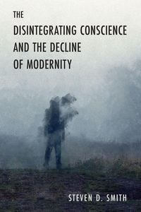 Produktbild: The Disintegrating Conscience and the Decline of Modernity