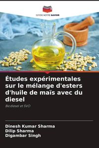 Produktbild: &Eacute;tudes exp&eacute;rimentales sur le m&eacute;lange d'esters d'huile de ma&iuml;s avec du diesel