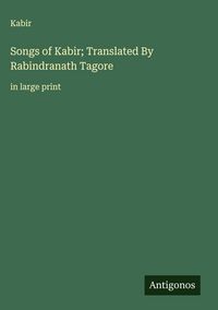 Produktbild: Songs of Kabir; Translated By Rabindranath Tagore