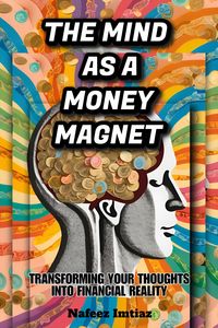 Produktbild: The Mind as a Money Magnet: Transforming Your Thoughts into Financial Reality