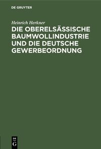 Produktbild: Die oberels&auml;ssische Baumwollindustrie und die deutsche Gewerbeordnung