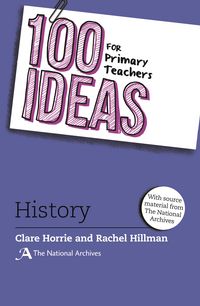 Produktbild: Horrie, M: 100 Ideas for Primary Teachers: History