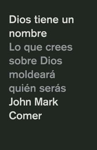 Produktbild: Dios Tiene Un Nombre: Lo Que Crees Sobre Dios Moldear&aacute; Qui&eacute;n Ser&aacute;s / God Has a Name