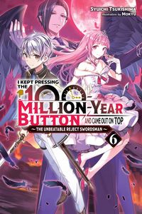 Produktbild: I Kept Pressing the 100-Million-Year Button and Came Out on Top, Vol. 6 (light novel)